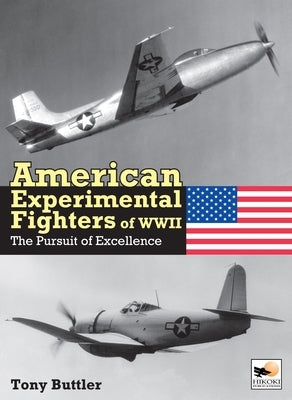 American Experimental Fighters of WWII: The Pursuit of Excellence by Buttler, Tony