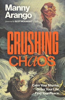 Crushing Chaos: Calm Your Storms. Order Your Life. Find Your Peace. by Arango, Manny