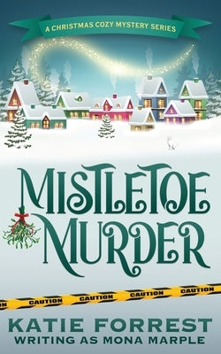Mistletoe Murder: A Christmas Cozy Mystery Series Book 4 by Marple, Mona