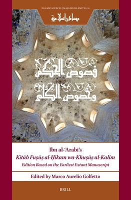 Ibn Al-&#703;arab&#299;'s Kit&#257;b Fu&#7779;&#363;&#7779; Al-&#7716;ikam Wa-Khu&#7779;&#363;&#7779; Al-Kalim: Edition Based on the Earliest Extant M by Ibn Al-&#703;arab&#299;, Mu&#7717;y&#299