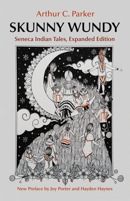 Skunny Wundy: Seneca Indian Tales, Expanded Edition by Parker, Arthur