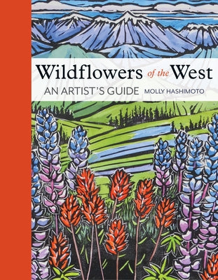 Wildflowers of the West: An Artist's Guide by Hashimoto, Molly