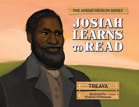 Josiah Learns to Read: The Josiah Henson Series by Treava