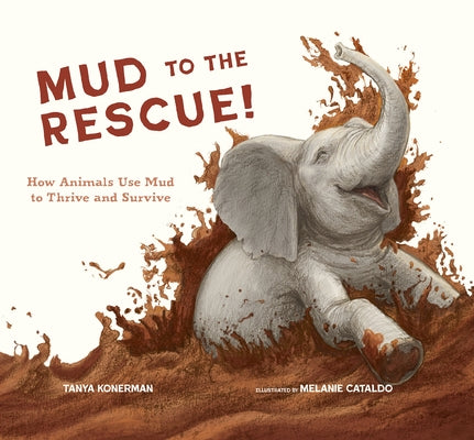 Mud to the Rescue!: How Animals Use Mud to Thrive and Survive by Konerman, Tanya