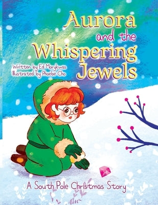 Aurora and the Whispering Jewels: A South Pole Christmas Story by Morykwas, Ed