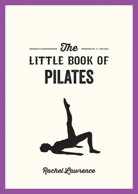 The Little Book of Pilates by Lawrence, Rachel