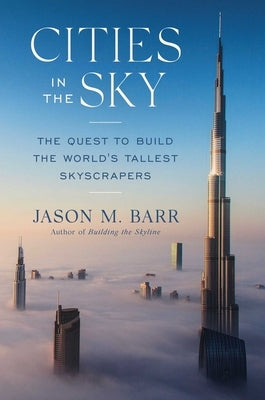 Cities in the Sky: The Quest to Build the World's Tallest Skyscrapers by Barr, Jason M.