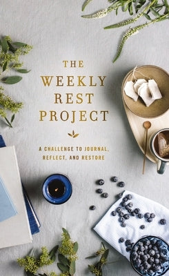 The Weekly Rest Project: A Challenge to Journal, Reflect, and Restore by Zondervan