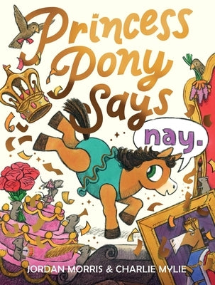 Princess Pony Says Nay by Morris, Jordan