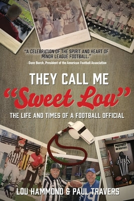 They Call Me "Sweet Lou": The Life and Times of a Football Official by Hammond, Lou