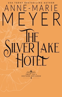 The Silver Lake Hotel: A Sweet, Small Town Southern Romance by Meyer, Anne-Marie