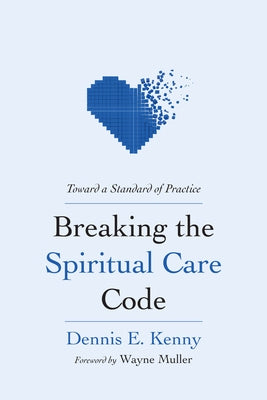 Breaking the Spiritual Care Code by Kenny, Dennis E.