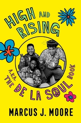 High and Rising: A.K.A. the de la Soul Book by Moore, Marcus J.