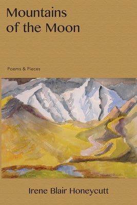 Mountains of the Moon: Poems & Pieces by Honeycutt, Irene Blair