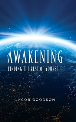 Awakening: Finding the rest of yourself by Goodson, Jacob