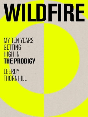 Wildfire: My Ten Years Getting High in the Prodigy by Thornhill, Leeroy