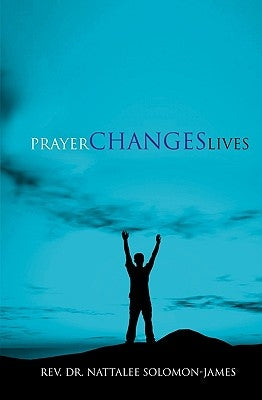 Prayer Changes Lives by Solomon-James, Rev Dr Nattalee