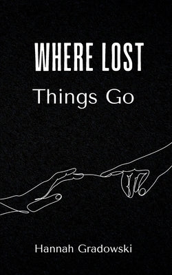 Where Lost Things Go by Gradowski, Hannah