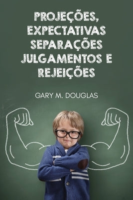 Projeções, Expectativas, Separações, Julgamentos e Rejeições (Portuguese) by Douglas, Gary M.