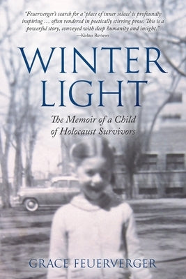 Winter Light: The Memoir of a Child of Holocaust Survivors by Feuerverger, Grace