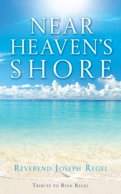 Near Heaven's Shore by Regel, Reverend Joseph