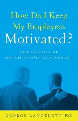 How Do I Keep My Employees Motivated? by Langelett, George