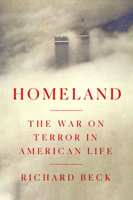 Homeland: The War on Terror in American Life by Beck, Richard