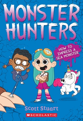 How to Impress a Sea Monster (Monster Hunters #3) by Stuart, Scott