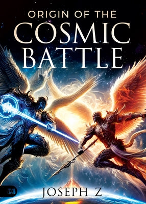 Origin of the Cosmic Battle by Z, Joseph