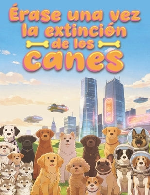 Érase una vez la extinción de los canes by Tovar LeÃ³n, Marisol