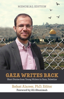 Gaza Writes Back, Memorial Edition: Short Stories from Young Writers in Gaza, Palestine by Abunimah, Ali