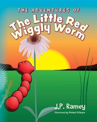 The Adventures of The Little Red Wiggly Worm by Ramey, J. P.