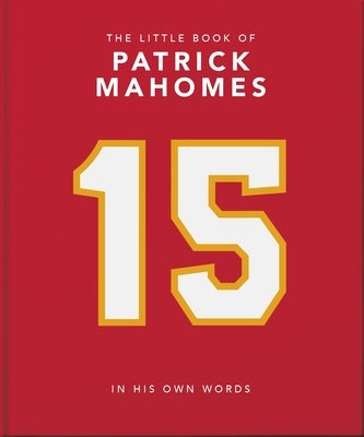 The Little Book of Patrick Mahomes: In His Own Words by Orange Hippo!