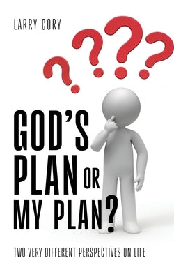 God's Plan or My Plan?: Two Very Different Perspectives on Life by Cory, Larry