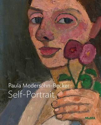 Paula Modersohn-Becker: Self-Portrait with Two Flowers: MoMA One on One Series by Modersohn-Becker, Paula