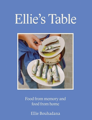 Ellie's Table: Food from Memory and Food from Home by Bouhadana, Ellie