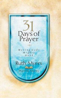 Thirty-One Days of Prayer: Moving God's Mighty Hand by Myers, Ruth