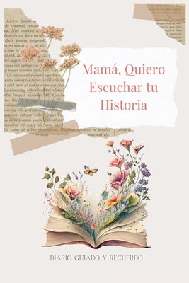 Mamá, Quiero Escuchar tu Historia: Diario Guiado Y Recuerdo by Bell, Lulu and