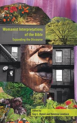 Womanist Interpretations of the Bible: Expanding the Discourse by Byron, Gay L.