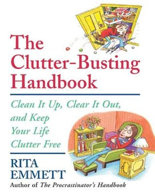 The Clutter-Busting Handbook: Clean It Up, Clear It Out, and Keep Your Life Clutter-Free by Emmett, Rita