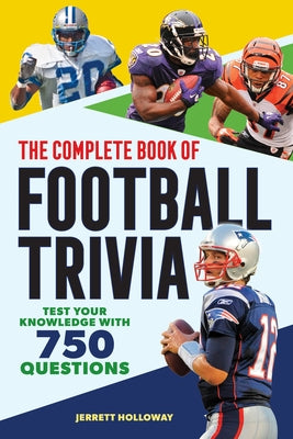 The Complete Book of Football Trivia: Test Your Knowledge with 750 Questions by Holloway, Jerrett