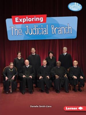 Exploring the Judicial Branch by Smith-Llera, Danielle