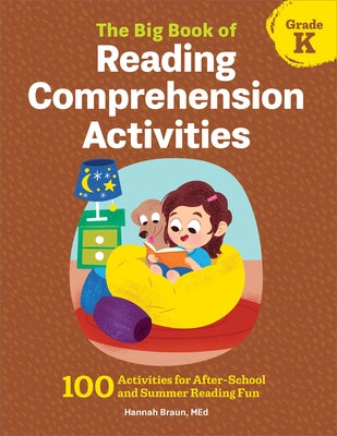 The Big Book of Reading Comprehension Activities, Kindergarten: 100 Activities for After-School and Summer Reading Fun by Braun, Hannah