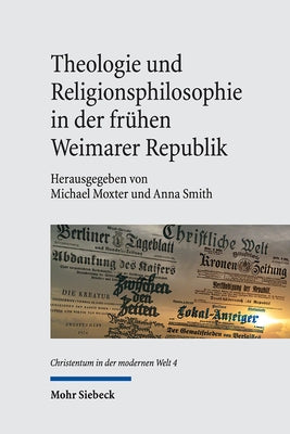 Theologie Und Religionsphilosophie in Der Fruhen Weimarer Republik by Moxter, Michael