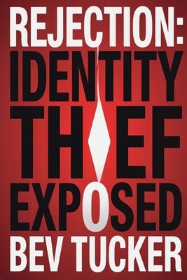 Rejection: Identity Thief Exposed by Tucker, Beverly