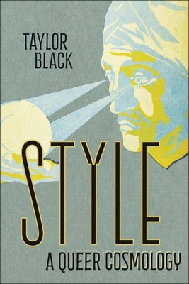 Style: A Queer Cosmology by Black, Taylor