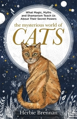 The Mysterious World of Cats: The Ultimate Gift Book for People Who Are Bonkers about Their Cat by Brennan, Herbie