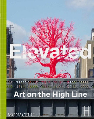 Elevated: Art on the High Line by Alemani, Cecilia