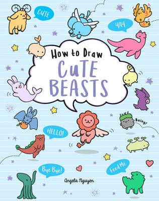 How to Draw Cute Beasts by Nguyen, Angela
