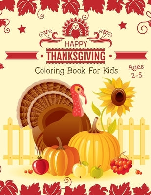 Thanksgiving Coloring Book for Kids Ages 2-5: an Amazing Collection of Fun and Easy Happy Thanksgiving Day Coloring Pages for Kids, Toddlers & Prescho by Kiddie Coloring Books